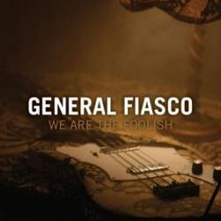 General Fiasco : We Are the Foolish